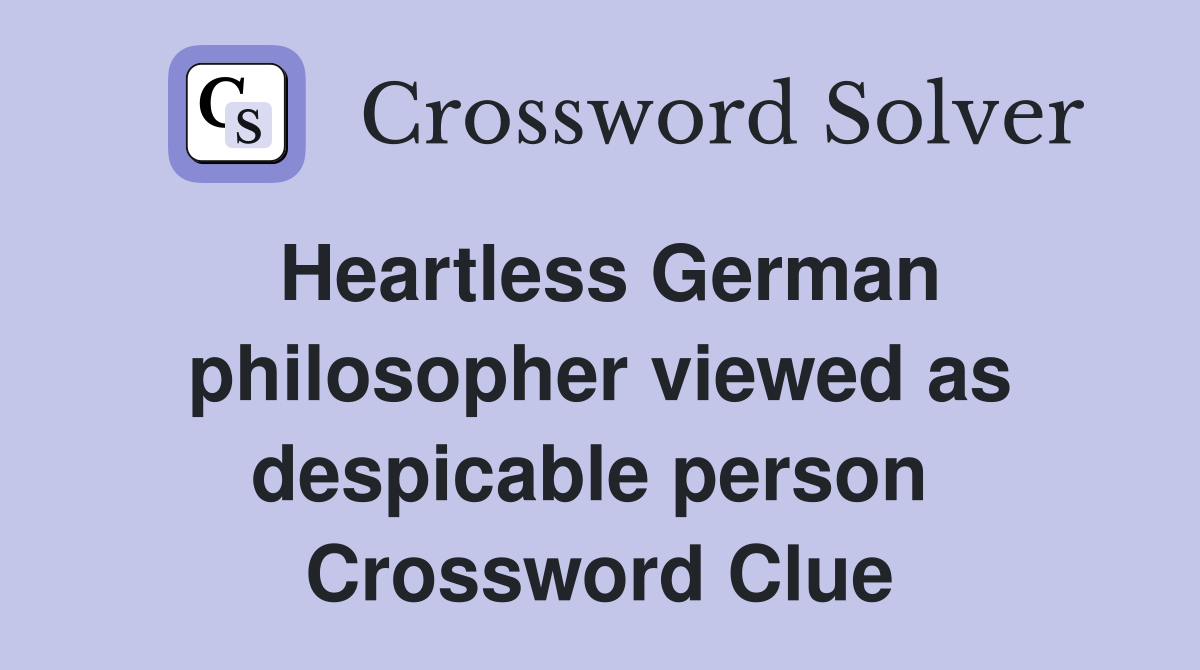 Heartless German philosopher viewed as despicable person  Crossword Clue