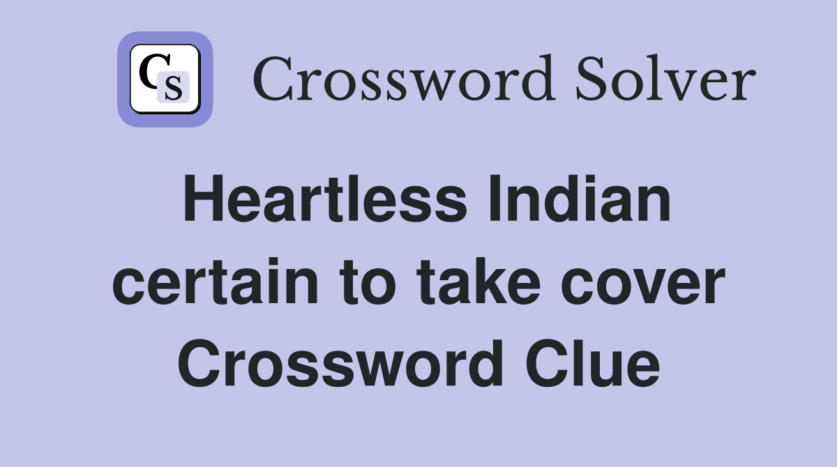Heartless Indian certain to take cover Crossword Clue