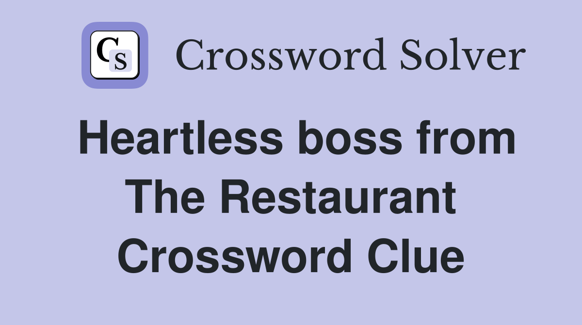 Heartless boss from The Restaurant Crossword Clue