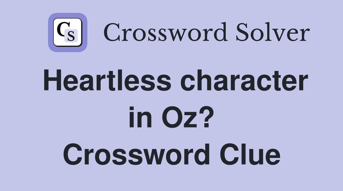 Heartless character in Oz? Crossword Clue