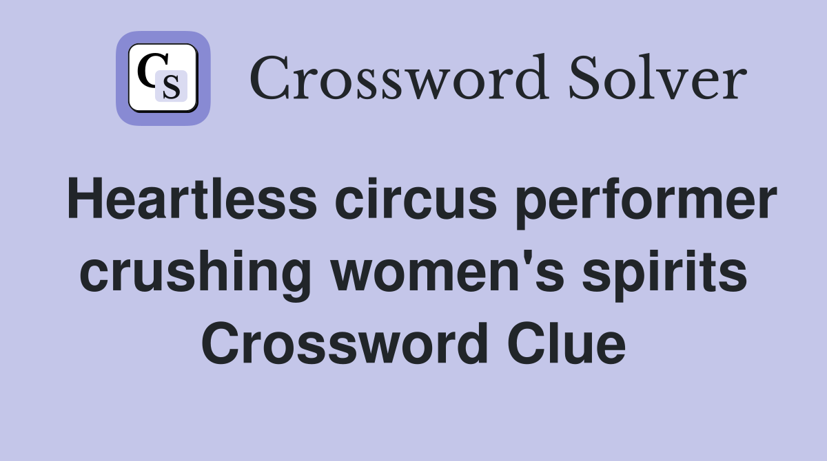 Heartless circus performer crushing women's spirits Crossword Clue