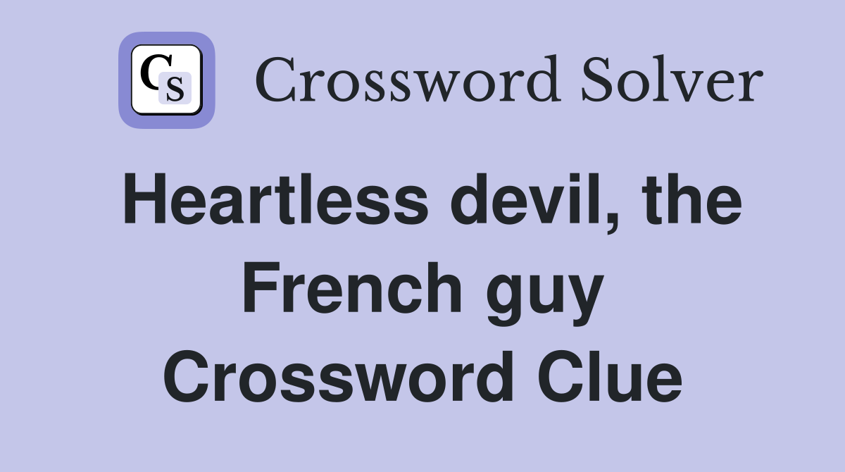 Heartless devil, the French guy Crossword Clue