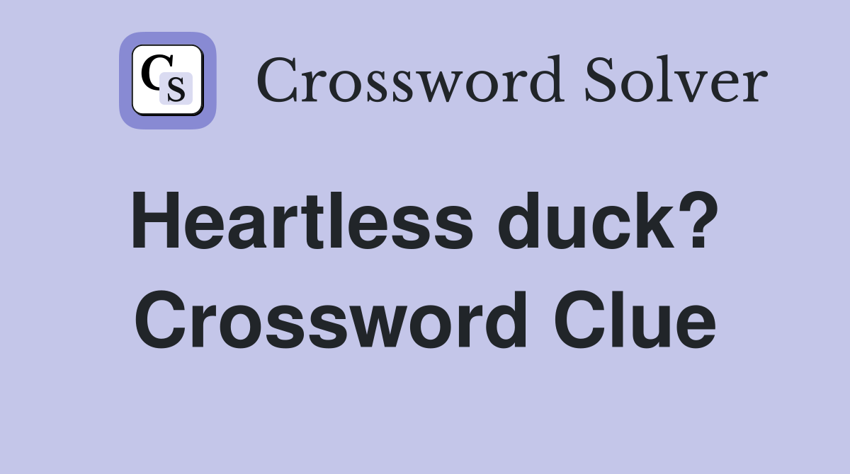 Heartless duck?  Crossword Clue