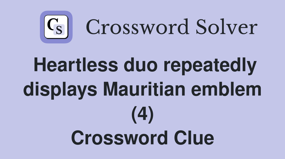 Heartless duo repeatedly displays Mauritian emblem (4) Crossword Clue