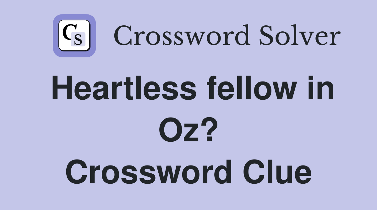 Heartless fellow in Oz? Crossword Clue