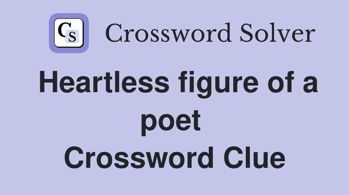 Heartless figure of a poet  Crossword Clue