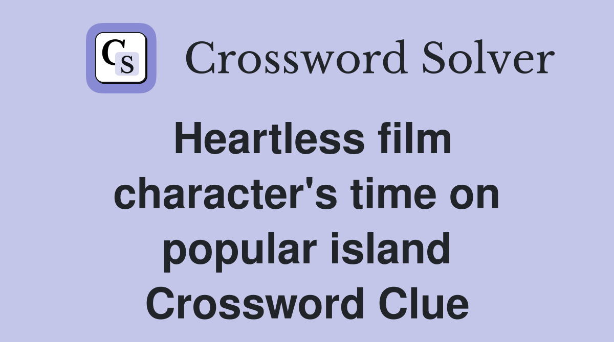 Heartless film character's time on popular island Crossword Clue