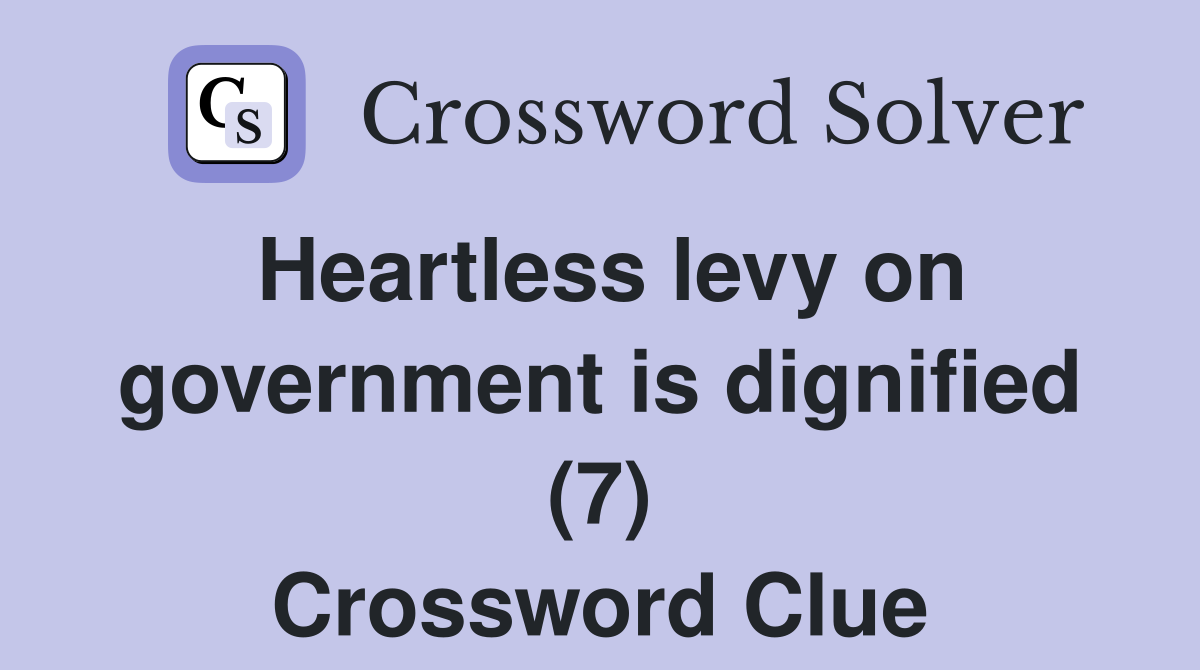 Heartless levy on government is dignified (7) Crossword Clue