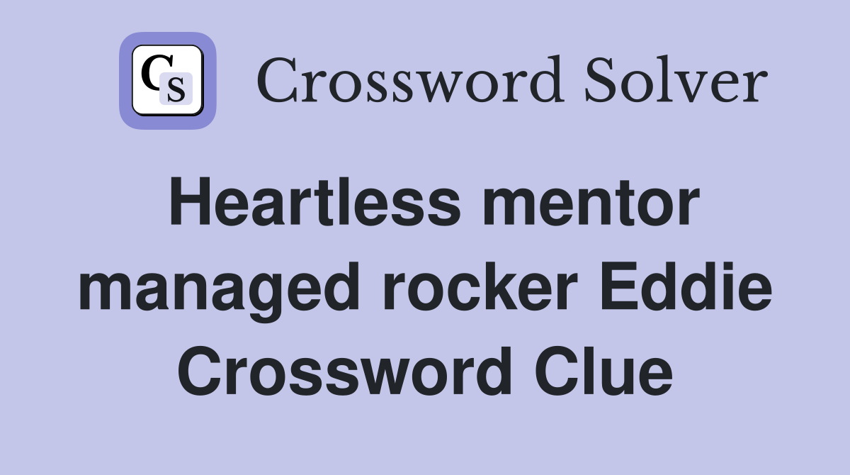 Heartless mentor managed rocker Eddie Crossword Clue
