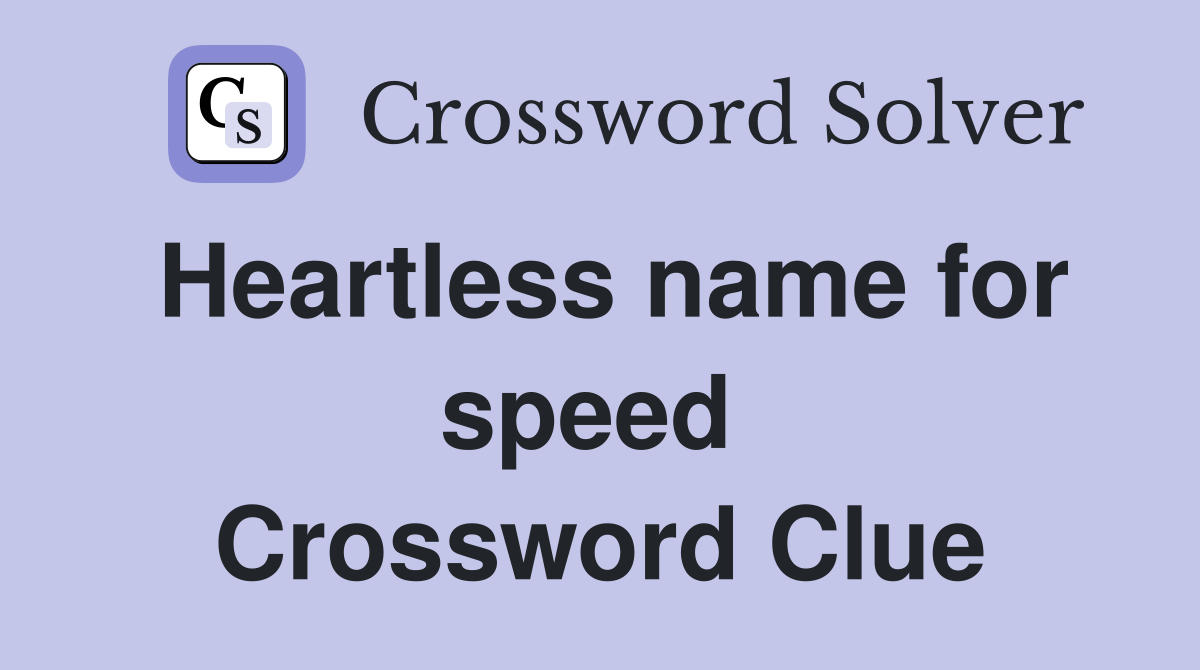 Heartless name for speed  Crossword Clue