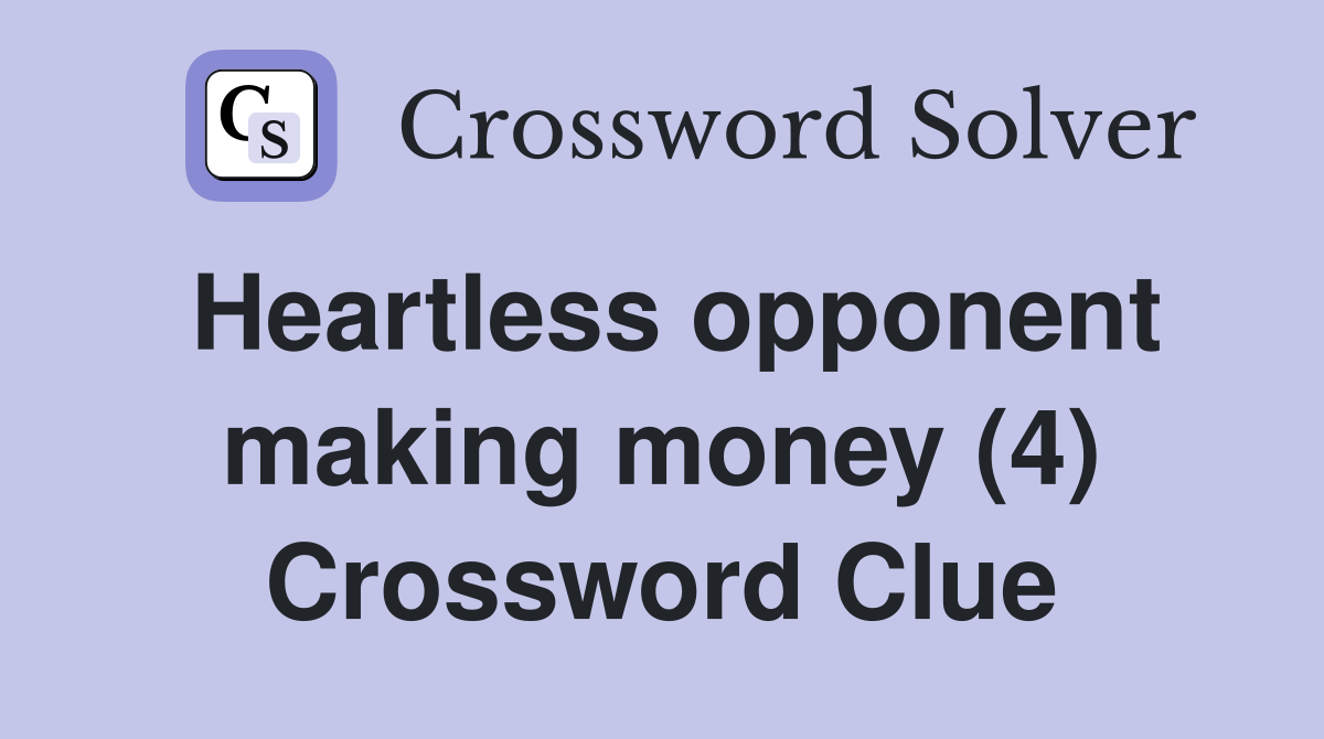 Heartless opponent making money (4) Crossword Clue