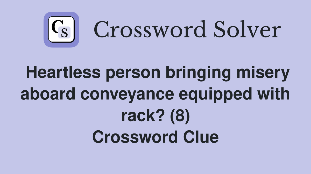 Heartless person bringing misery aboard conveyance equipped with rack? (8) Crossword Clue
