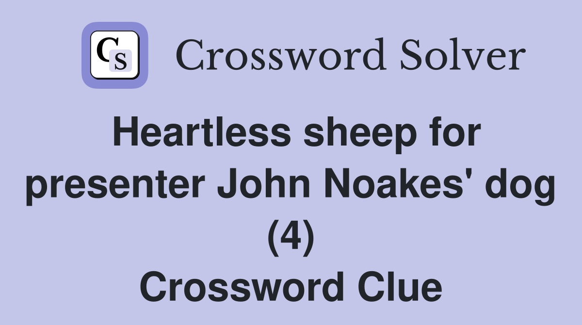 Heartless sheep for presenter John Noakes' dog (4) Crossword Clue