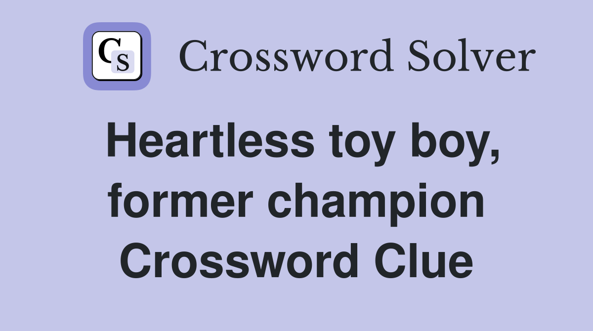 Heartless toy boy, former champion Crossword Clue