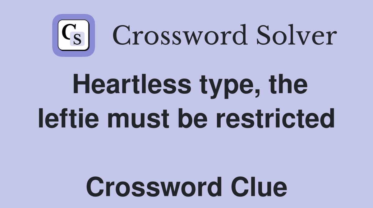 Heartless type, the leftie must be restricted  Crossword Clue