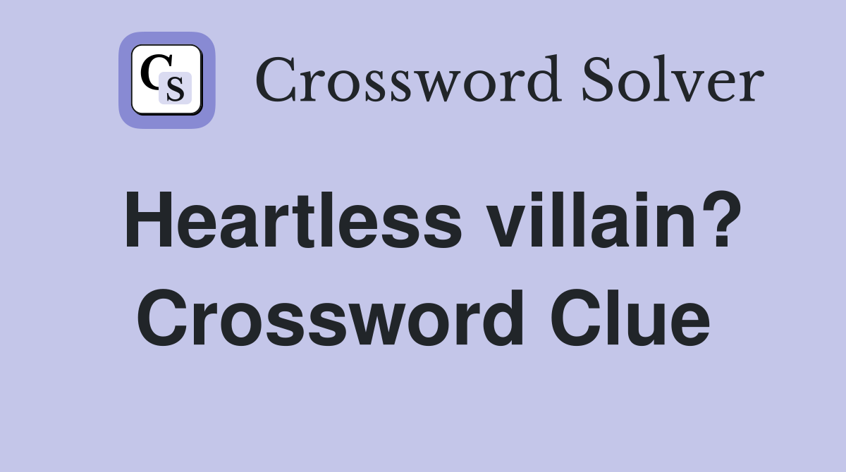 Heartless villain? Crossword Clue