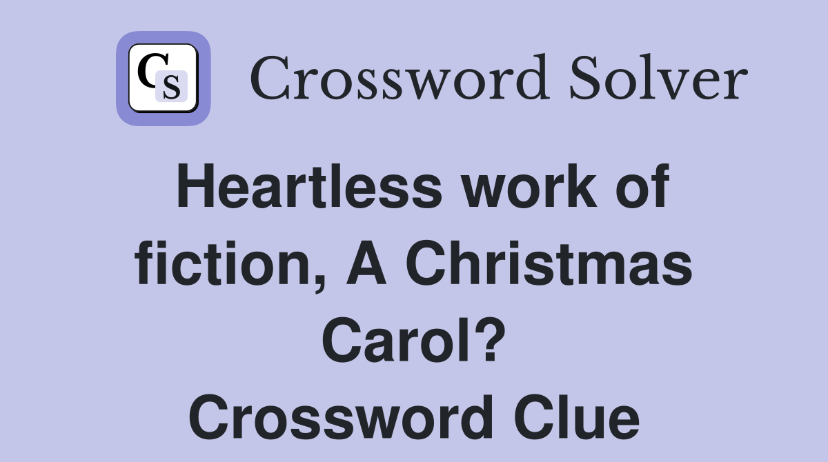 Heartless work of fiction, A Christmas Carol? Crossword Clue
