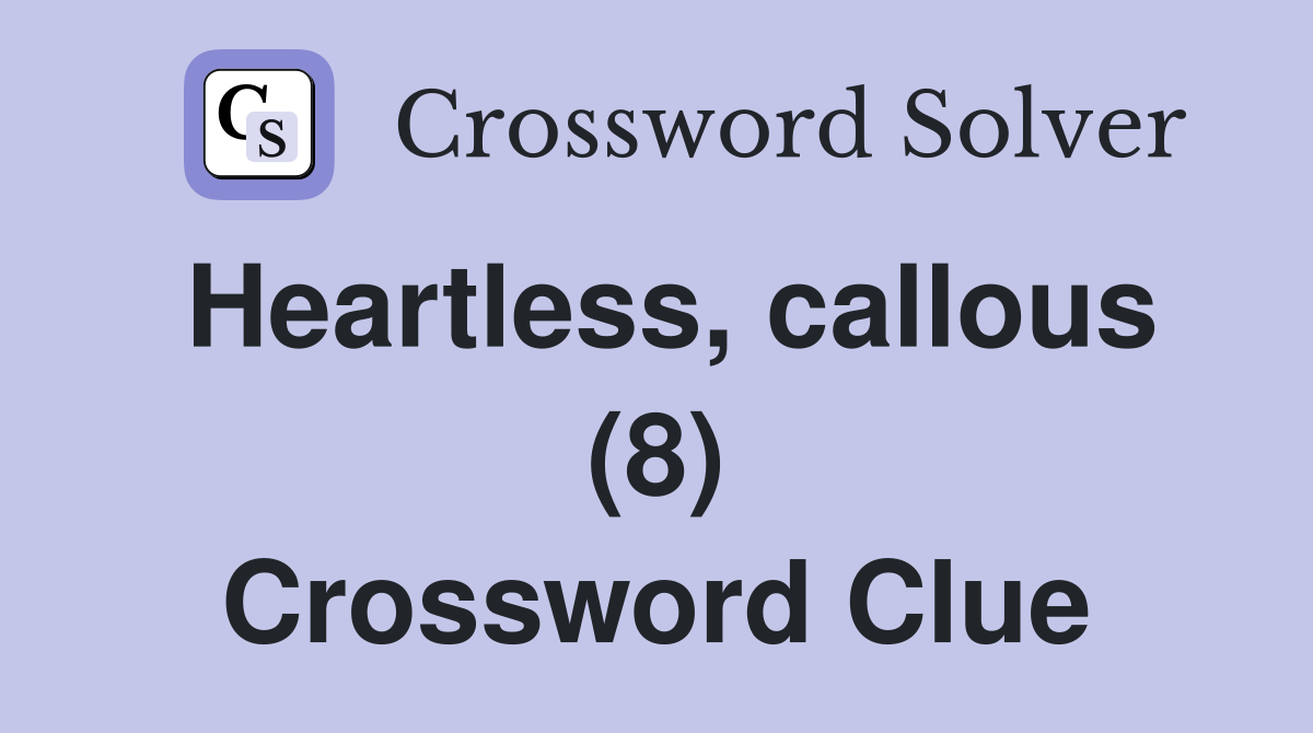 Heartless, callous (8) Crossword Clue