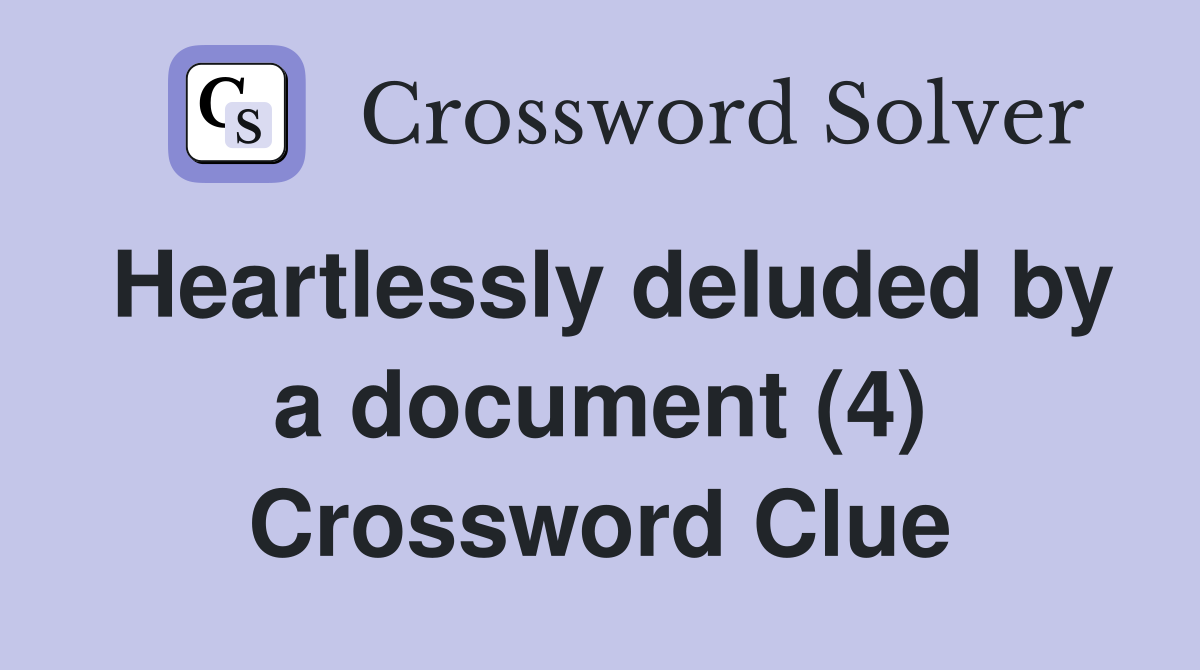 Heartlessly deluded by a document (4) Crossword Clue