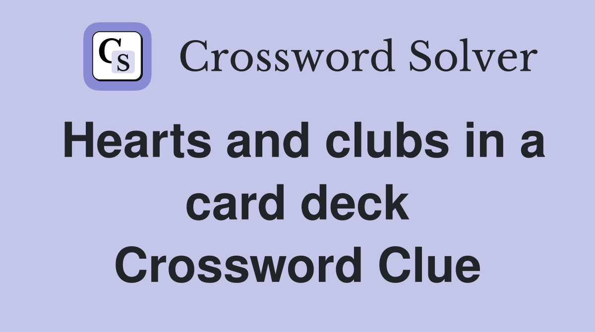 Hearts and clubs in a card deck Crossword Clue