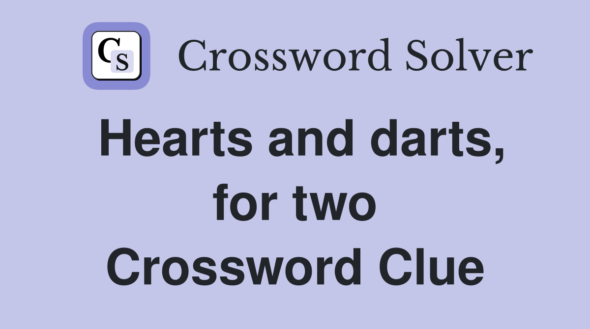 Hearts and darts, for two Crossword Clue