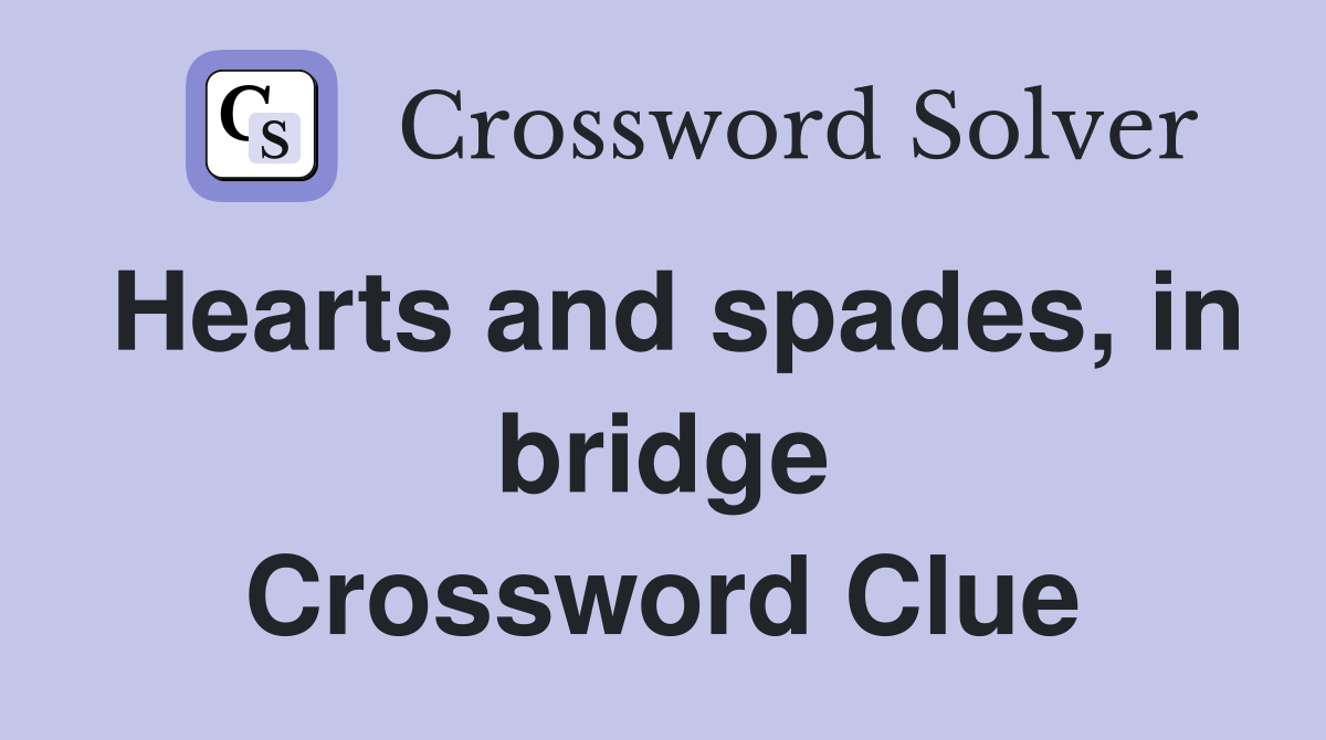 Hearts and spades, in bridge Crossword Clue