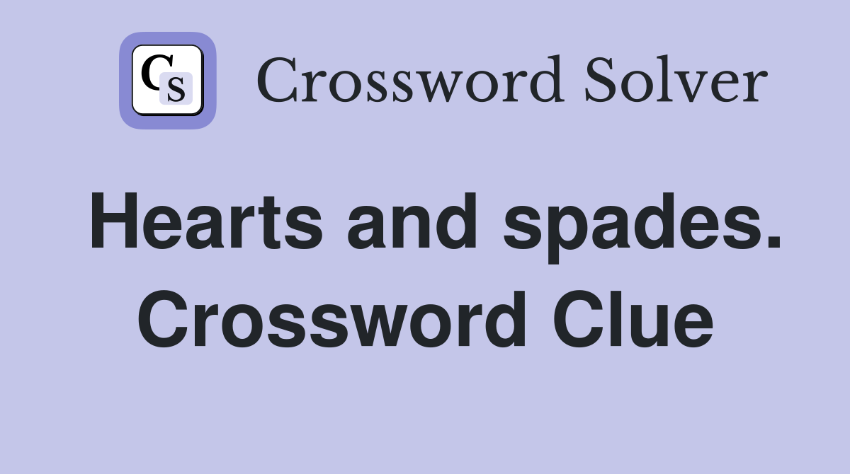 Hearts and spades. Crossword Clue