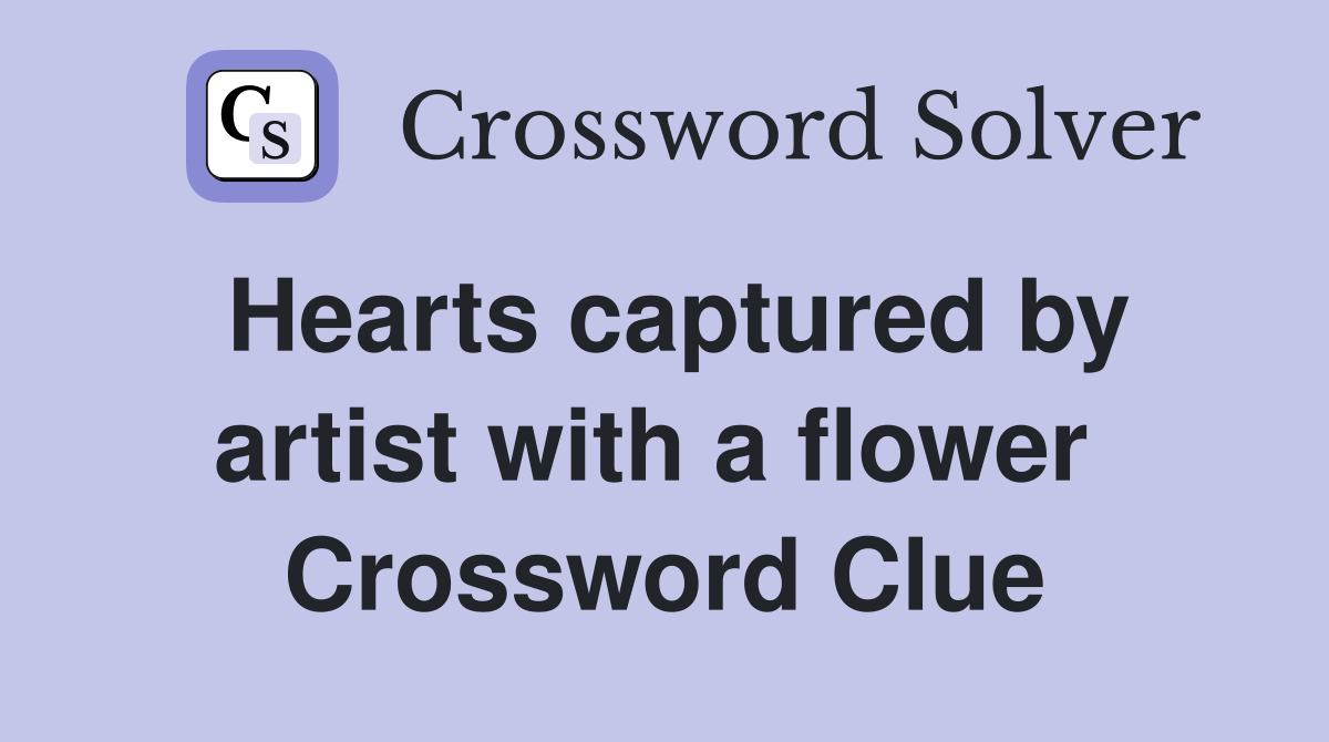 Hearts captured by artist with a flower  Crossword Clue