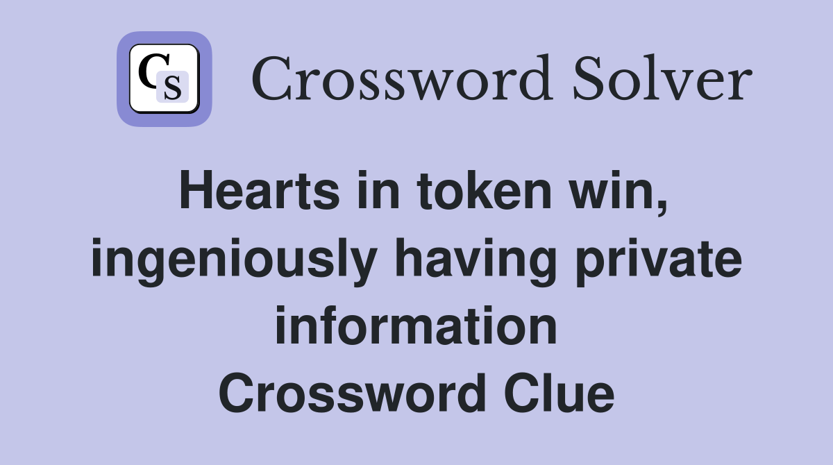 Hearts in token win, ingeniously having private information Crossword Clue