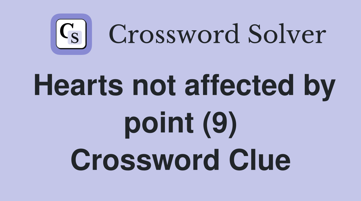Hearts not affected by point (9) Crossword Clue