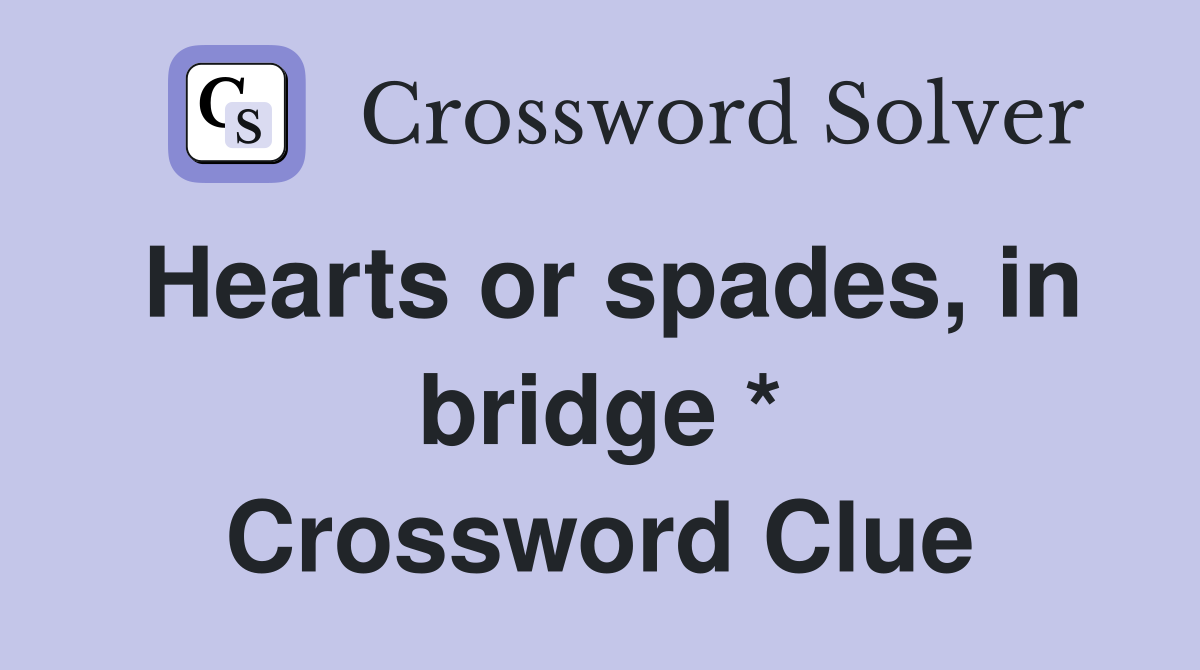 Hearts or spades, in bridge * Crossword Clue