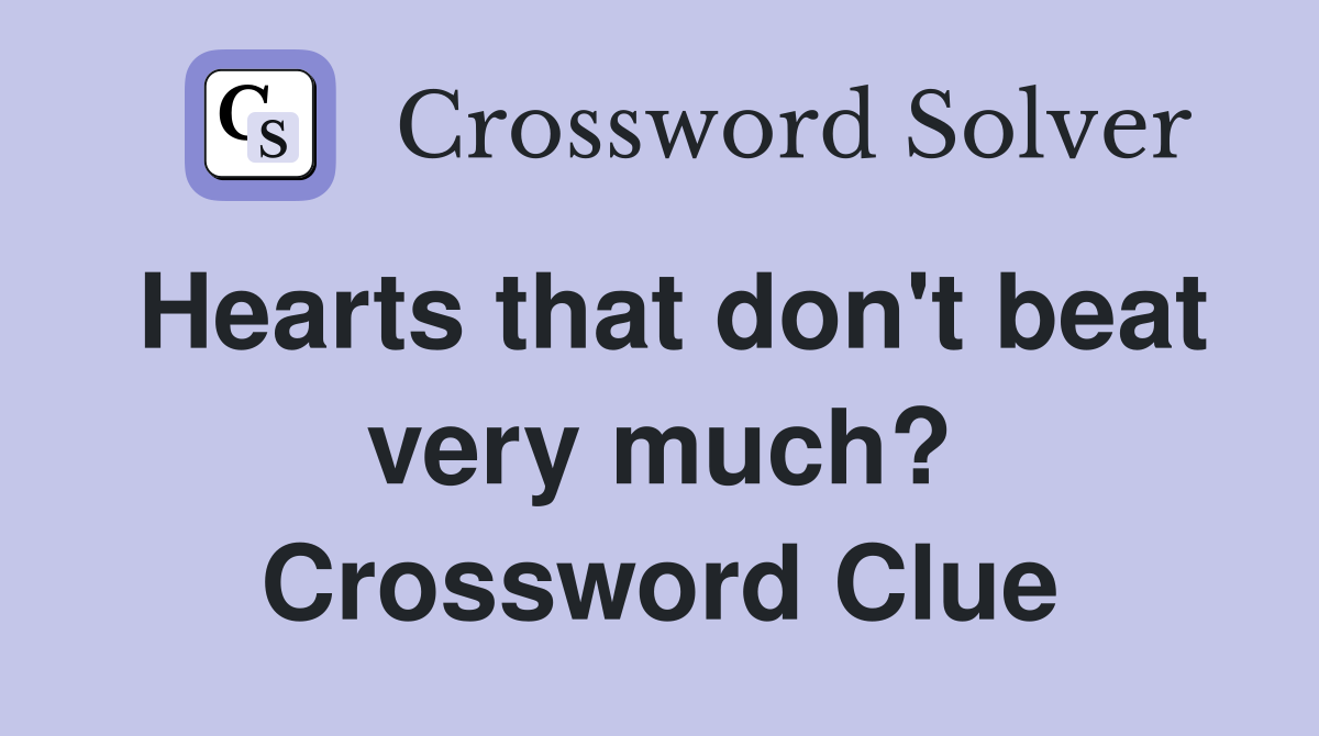 Hearts that don't beat very much? Crossword Clue