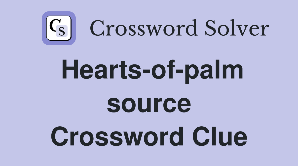 Hearts-of-palm source Crossword Clue
