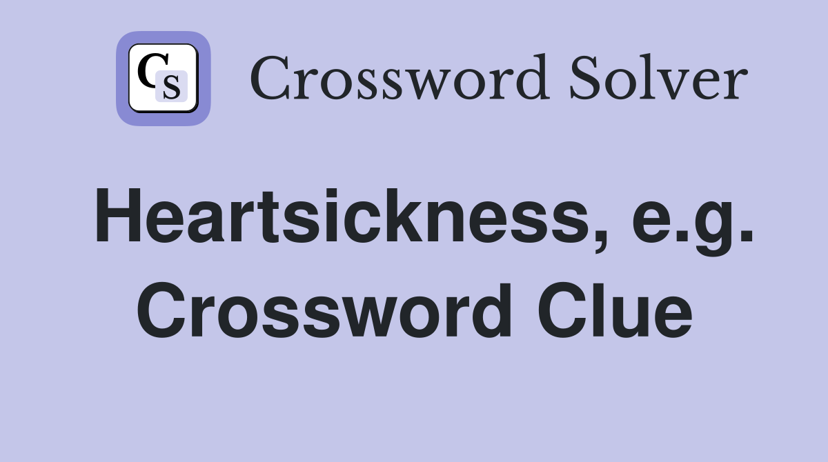 Heartsickness, e.g. Crossword Clue