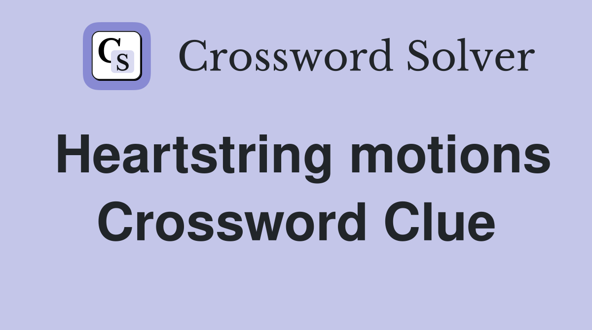 Heartstring motions Crossword Clue