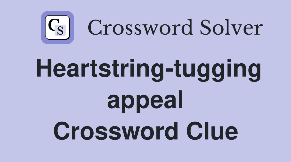 Heartstring-tugging appeal Crossword Clue
