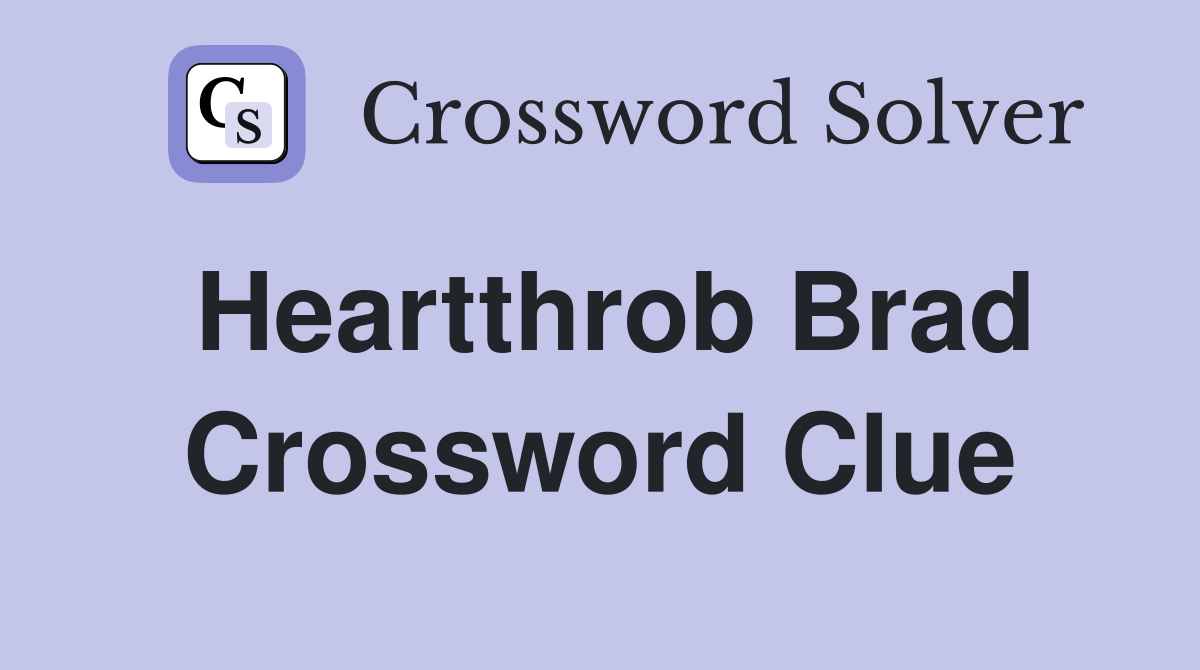 Heartthrob Brad Crossword Clue