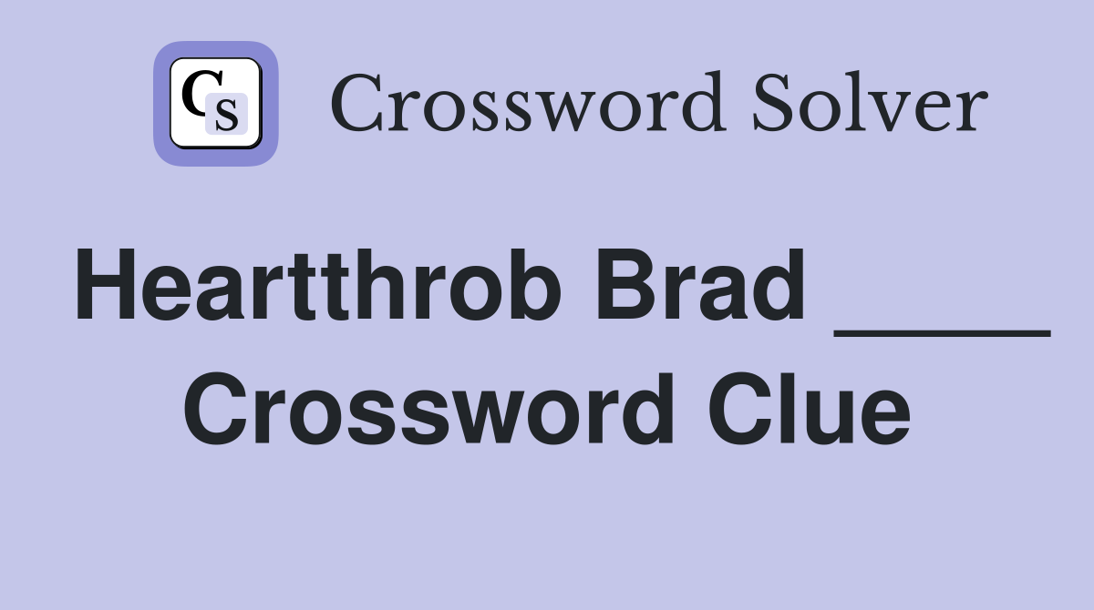 Heartthrob Brad ____ Crossword Clue