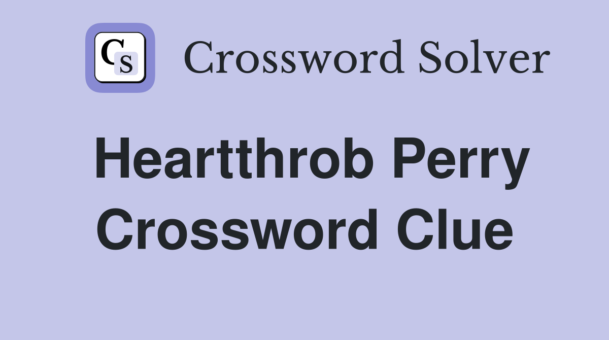 Heartthrob Perry Crossword Clue