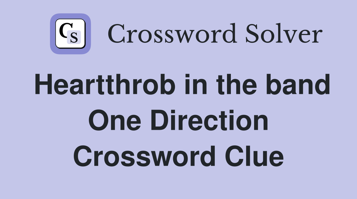 Heartthrob in the band One Direction Crossword Clue
