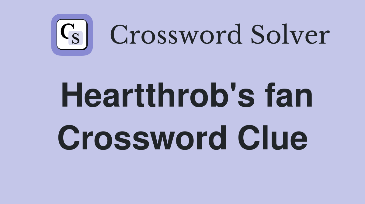 Heartthrob's fan Crossword Clue