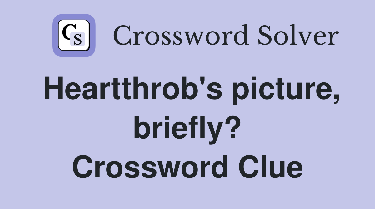 Heartthrob's picture, briefly? Crossword Clue