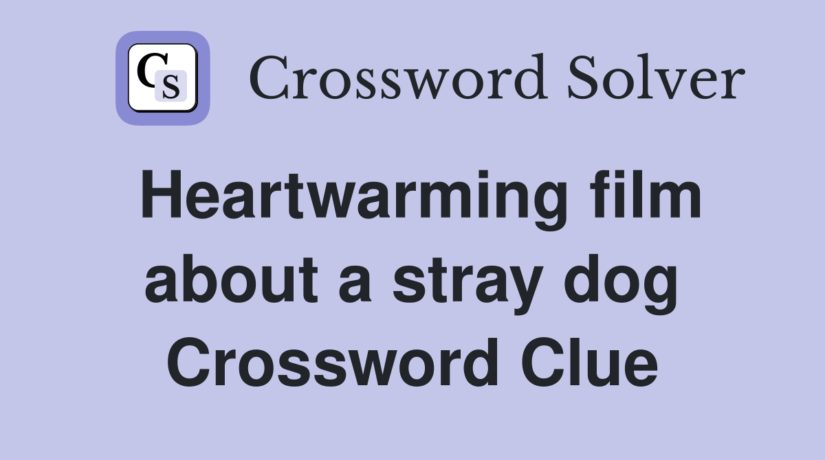 Heartwarming film about a stray dog Crossword Clue