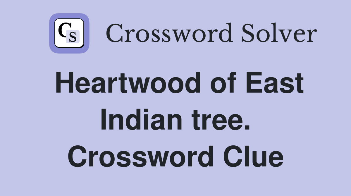 Heartwood of East Indian tree. Crossword Clue