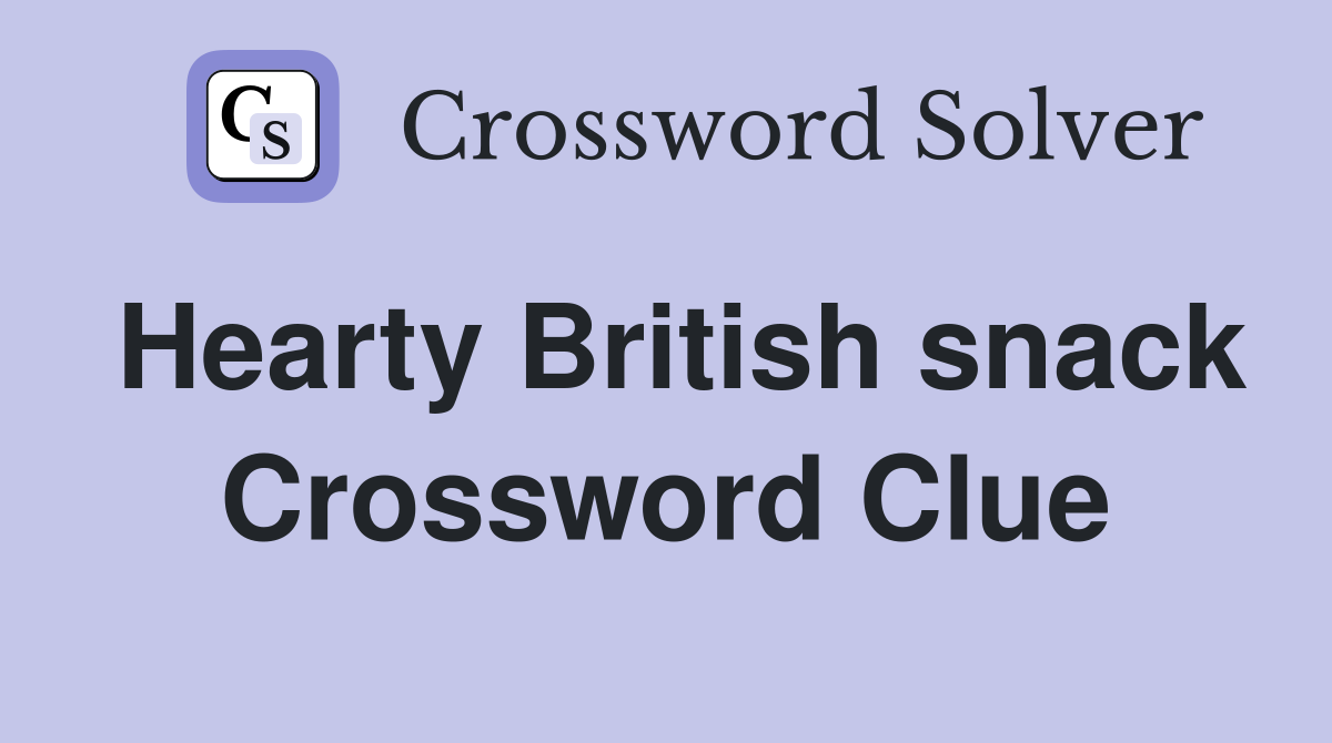 Hearty British snack Crossword Clue