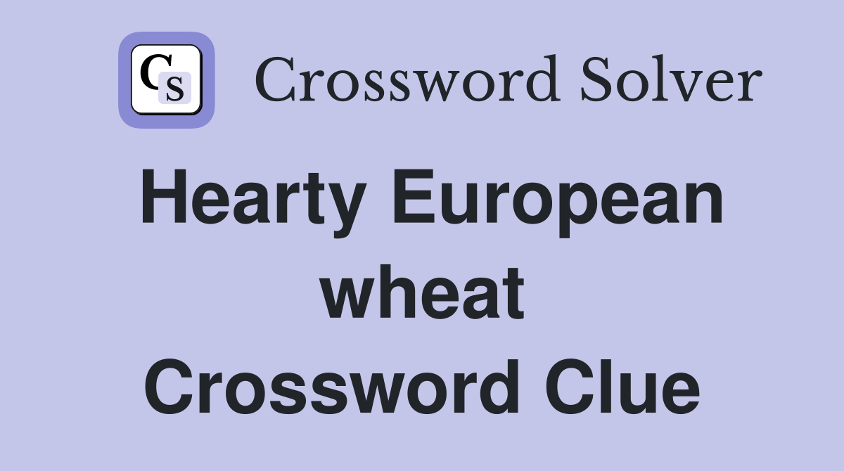 Hearty European wheat Crossword Clue