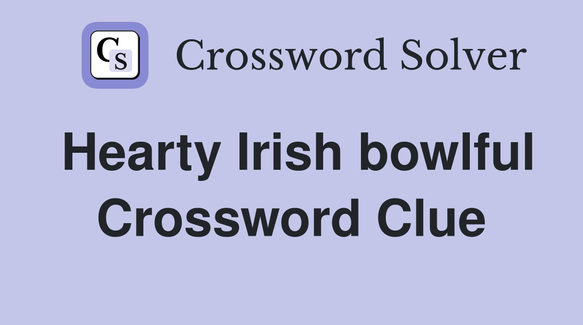 Hearty Irish bowlful Crossword Clue Answers Crossword Solver
