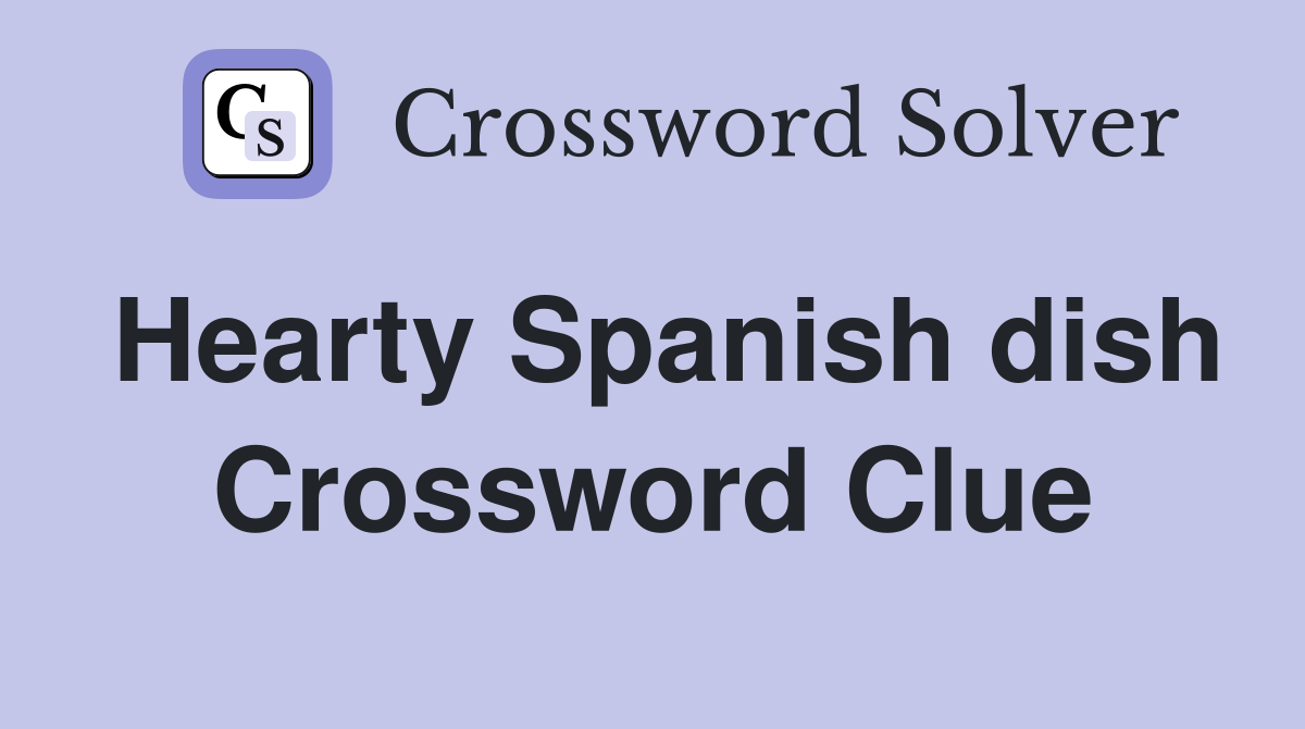 Hearty Spanish dish Crossword Clue