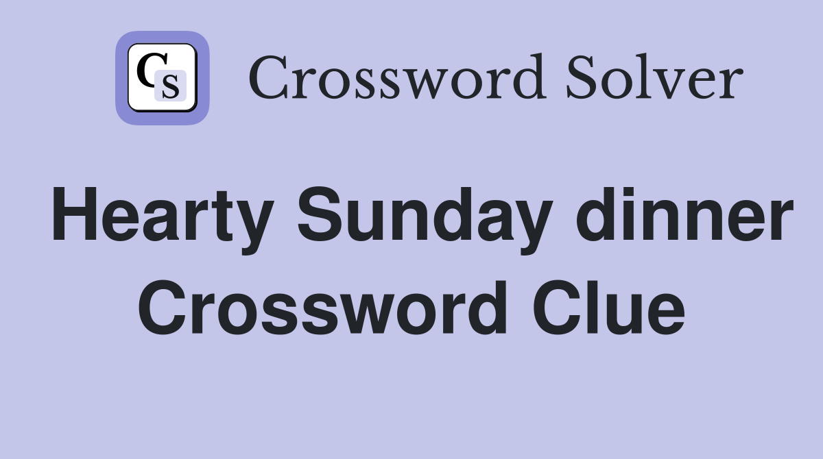 Hearty Sunday dinner Crossword Clue