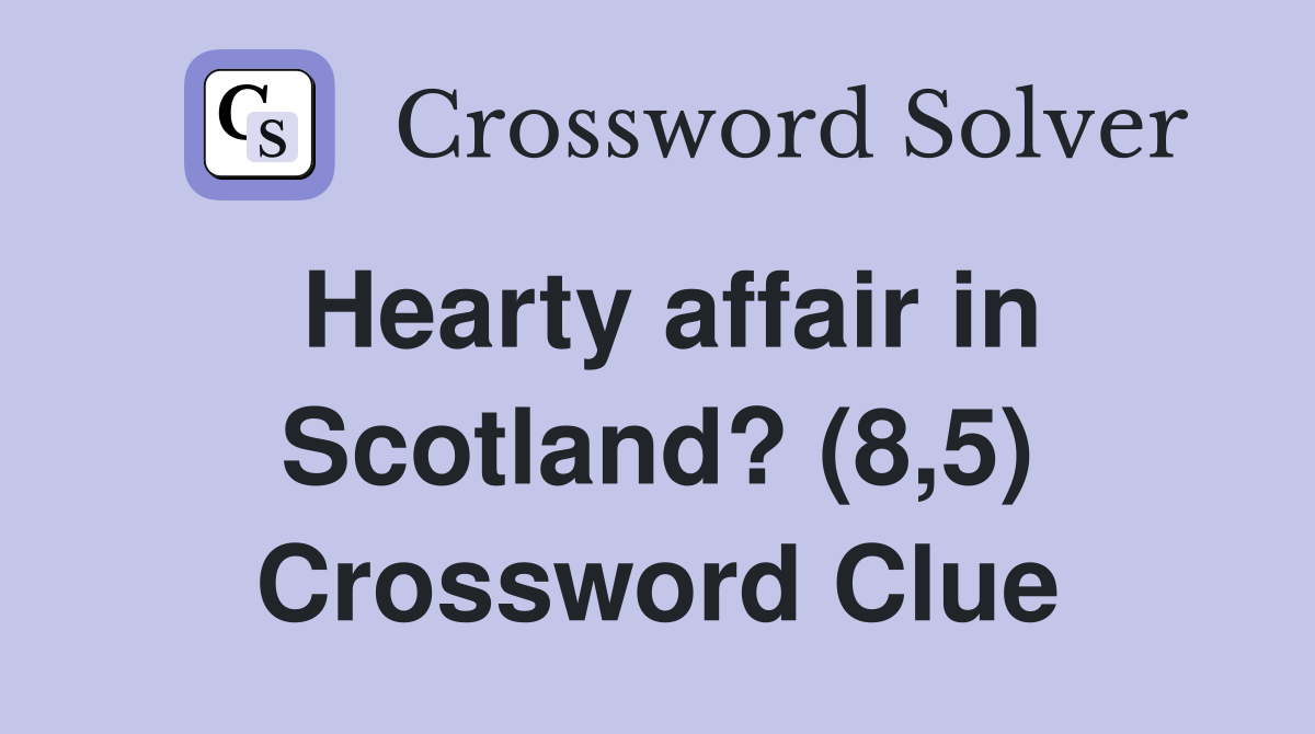 Hearty affair in Scotland? (8,5) Crossword Clue